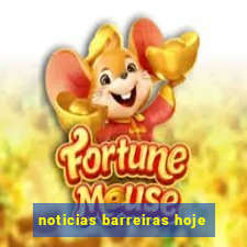 noticias barreiras hoje